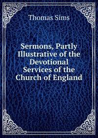 Sermons, Partly Illustrative of the Devotional Services of the Church of England