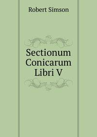Sectionum Conicarum Libri V.