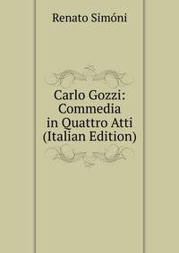 Carlo Gozzi: Commedia in Quattro Atti (Italian Edition)