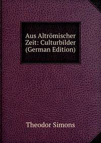 Aus Altromischer Zeit: Culturbilder (German Edition)