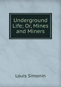 Underground Life; Or, Mines and Miners