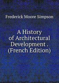 A History of Architectural Development . (French Edition)
