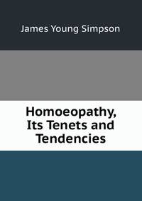 Homoeopathy, Its Tenets and Tendencies