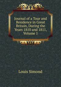 Journal of a Tour and Residence in Great Britain, During the Years 1810 and 1811, Volume 1