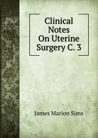 Clinical Notes On Uterine Surgery C. 3