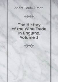 The History of the Wine Trade in England, Volume 3
