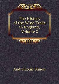 The History of the Wine Trade in England, Volume 2