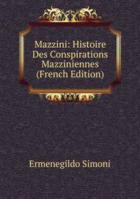 Mazzini: Histoire Des Conspirations Mazziniennes (French Edition)
