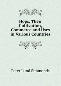 Hops, Their Cultivation, Commerce and Uses in Various Countries
