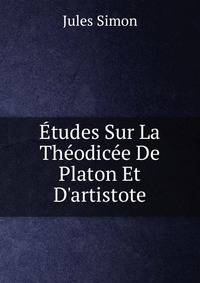 ?tudes Sur La Th?odic?e De Platon Et D'artistote