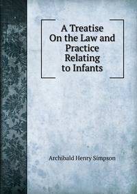 A Treatise On the Law and Practice Relating to Infants