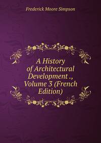 A History of Architectural Development ., Volume 3 (French Edition)
