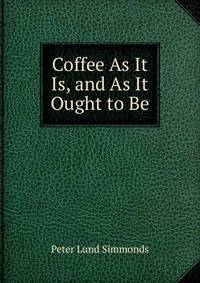 Coffee As It Is, and As It Ought to Be