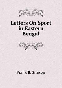 Letters On Sport in Eastern Bengal