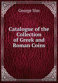 Catalogue of the Collection of Greek and Roman Coins