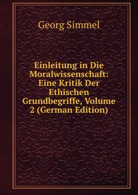 Einleitung in Die Moralwissenschaft: Eine Kritik Der Ethischen Grundbegriffe, Volume 2 (German Edition)