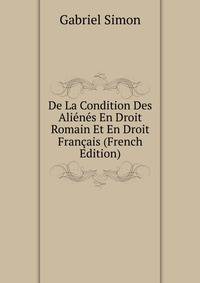 De La Condition Des Alienes En Droit Romain Et En Droit Francais (French Edition)
