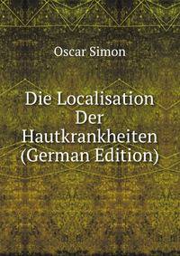 Die Localisation Der Hautkrankheiten (German Edition)