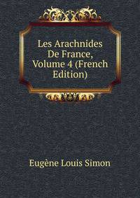 Les Arachnides De France, Volume 4 (French Edition)