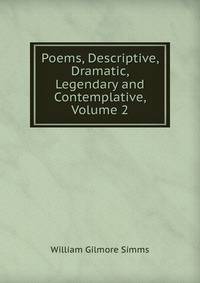 Poems, Descriptive, Dramatic, Legendary and Contemplative, Volume 2