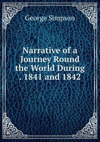Narrative of a Journey Round the World During . 1841 and 1842