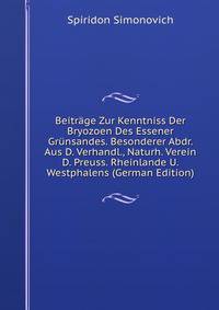 Beitrage Zur Kenntniss Der Bryozoen Des Essener Grunsandes. Besonderer Abdr. Aus D. Verhandl., Naturh. Verein D. Preuss. Rheinlande U. Westphalens (German Edition)