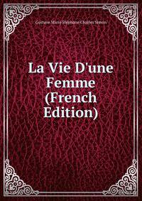 La Vie D'une Femme (French Edition)