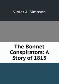The Bonnet Conspirators: A Story of 1815