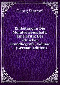 Einleitung in Die Moralwissenschaft: Eine Kritik Der Ethischen Grundbegriffe, Volume 1 (German Edition)