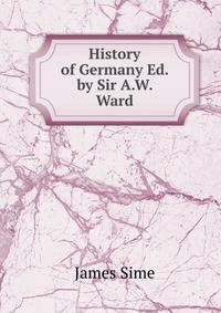 History of Germany Ed. by Sir A.W. Ward.