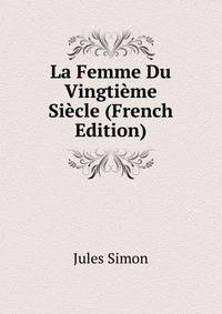 La Femme Du Vingtieme Siecle (French Edition)