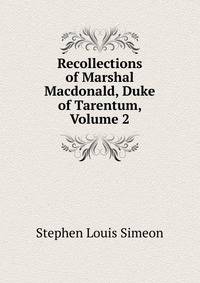 Recollections of Marshal Macdonald, Duke of Tarentum, Volume 2