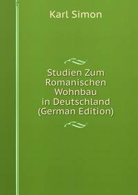 Studien Zum Romanischen Wohnbau in Deutschland (German Edition)
