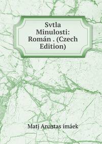 Svtla Minulosti: Roman . (Czech Edition)