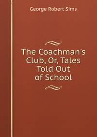 The Coachman's Club, Or, Tales Told Out of School