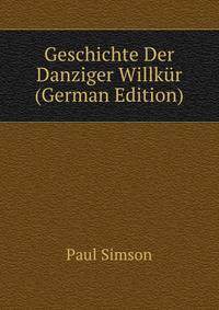 Geschichte Der Danziger Willkur (German Edition)