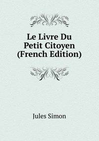 Le Livre Du Petit Citoyen (French Edition)