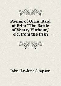 Poems of Oisin, Bard of Erin: "The Battle of Ventry Harbour," &amp;c. from the Irish