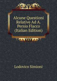 Alcune Questioni Relative Ad A.Persio Flacco (Italian Edition)