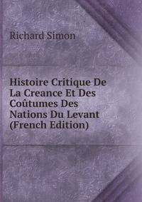 Histoire Critique De La Creance Et Des Coutumes Des Nations Du Levant (French Edition)