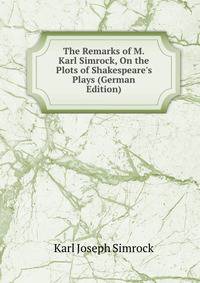 The Remarks of M. Karl Simrock, On the Plots of Shakespeare's Plays (German Edition)