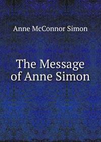 The Message of Anne Simon