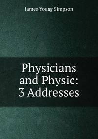 Physicians and Physic: 3 Addresses