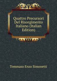 Quattro Precursori Del Risorgimento Italiano (Italian Edition)