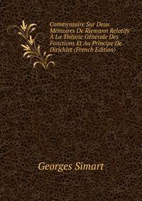 Commentaire Sur Deux Memoires De Riemann Relatifs A La Theorie Generale Des Fonctions Et Au Principe De Dirichlet (French Edition)
