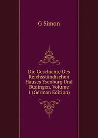 Die Geschichte Des Reichsstandischen Hauses Ysenburg Und Budingen, Volume 1 (German Edition)