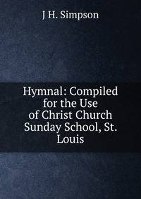 Hymnal: Compiled for the Use of Christ Church Sunday School, St. Louis