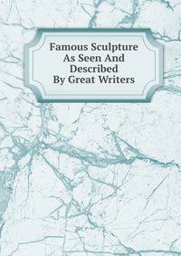 Famous Sculpture As Seen And Described By Great Writers