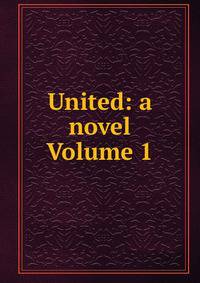 United: a novel Volume 1