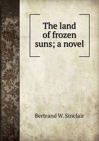 The land of frozen suns; a novel